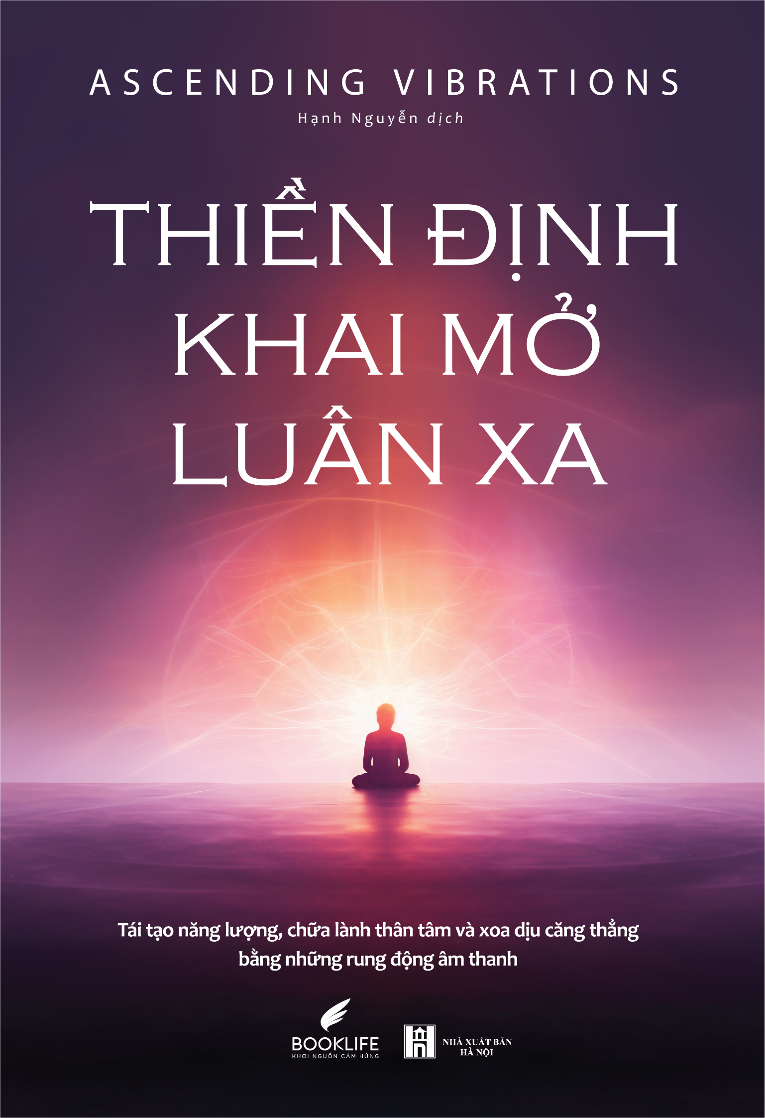 THIỀN ĐỊNH KHAI MỞ LUÂN XA - Ascending Vibrations - Hạnh Nguyễn dịch - 1980Books