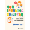NON-SPEAKING CHILDREN - Hướng dẫn kích hoạt ngôn ngữ cho trẻ không nói trong những năm đầu đời - Bryony Rust - Mihidu dịch - Thái Hà