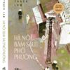 (Artbook, Bìa cứng, In màu) HÀ NỘI BĂM SÁU PHỐ PHƯỜNG – Thạch Lam - NXB Hà Nội – Nhã Nam