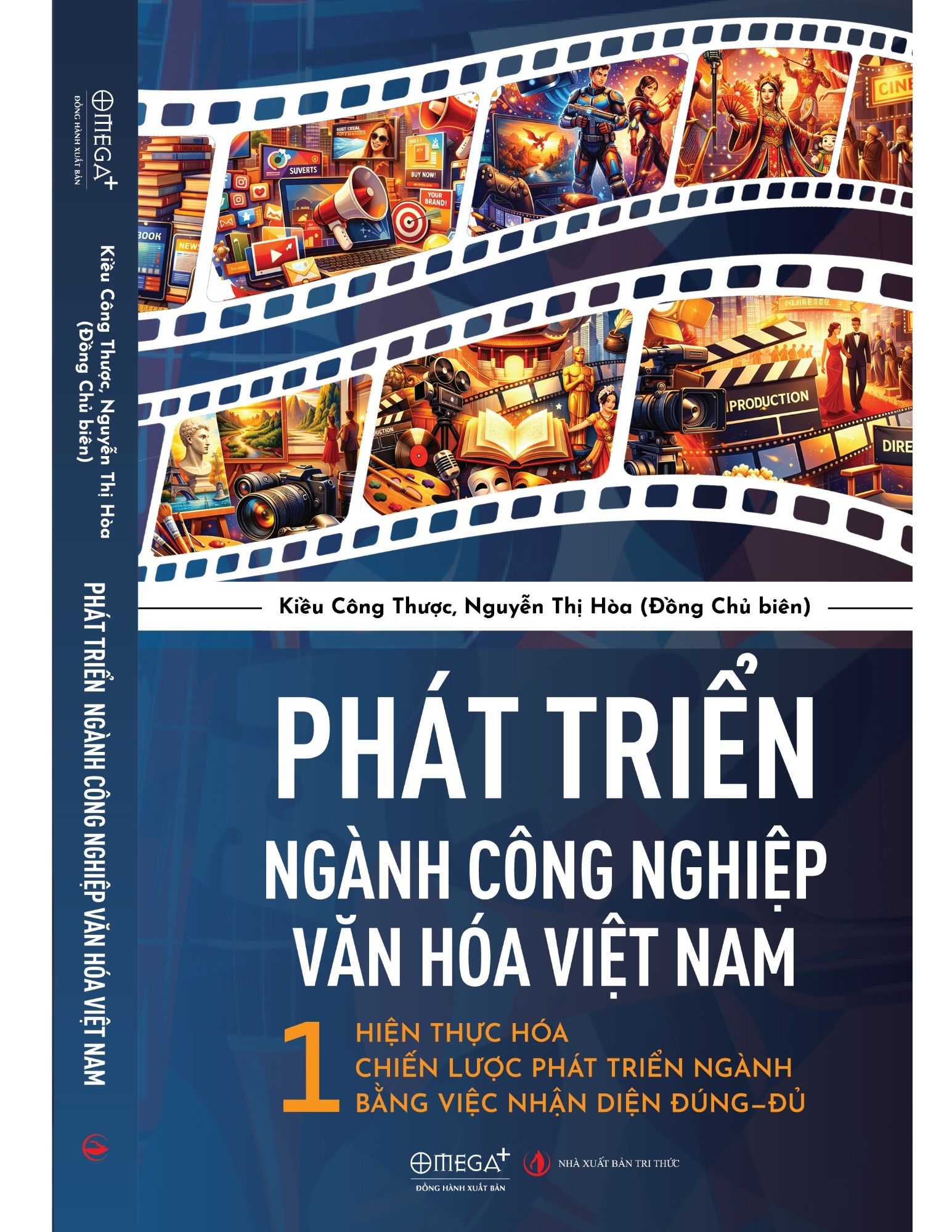 PHÁT TRIỂN NGÀNH CÔNG NGHIỆP VĂN HOÁ VIỆT NAM - Hiện thực hóa chiến lược phát triển ngành bằng việc nhận diện đúng-đủ - Kiều Công Thược & Nguyễn Thị Hòa - NXB Tri Thức - Omega +