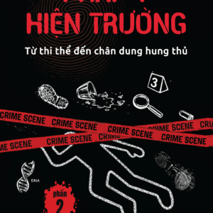 (Phần 2) PHÁP Y HIỆN TRƯỜNG - Từ Thi Thể Đến Chân Dung Hung Thủ - Hồ Hướng Dương - Chen Yu Xuan dịch - 1980 Books