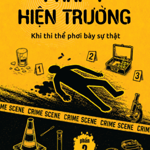 (Phần 3) PHÁP Y HIỆN TRƯỜNG - Khi Thi Thể Phơi Bày Sự Thật - Hồ Hướng Dương - Chen Yu Xuan dịch - 1980 Books