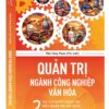 QUẢN TRỊ NGÀNH CÔNG NGHIỆP VĂN HÓA - Từ lý thuyết quản trị đến quản trị mô hình ngành công nghiệp văn hóa - Kiều Công Thược - NXB Tri Thức - Omega +