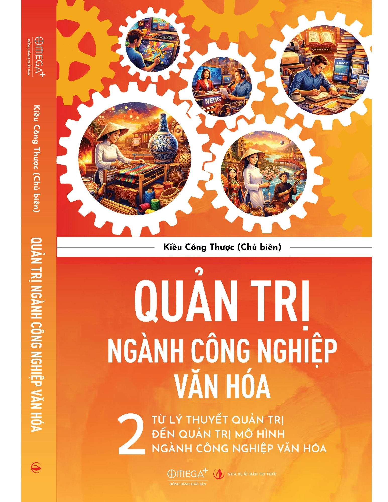 QUẢN TRỊ NGÀNH CÔNG NGHIỆP VĂN HÓA - Từ lý thuyết quản trị đến quản trị mô hình ngành công nghiệp văn hóa - Kiều Công Thược - NXB Tri Thức - Omega +